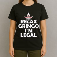 Relax Gringo I`M Legal Funny Immigration T-Shirt