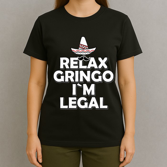 Relax Gringo I`M Legal Funny Immigration T-Shirt