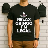 Relax Gringo I`M Legal Funny Immigration T-Shirt