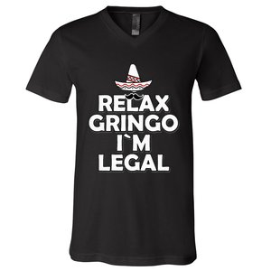 Relax Gringo I`M Legal Funny Immigration V-Neck T-Shirt