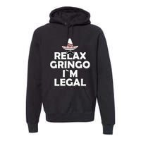 Relax Gringo I`M Legal Funny Immigration Premium Hoodie