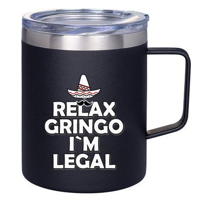 Relax Gringo I`M Legal Funny Immigration 12oz Stainless Steel Coffee Mug