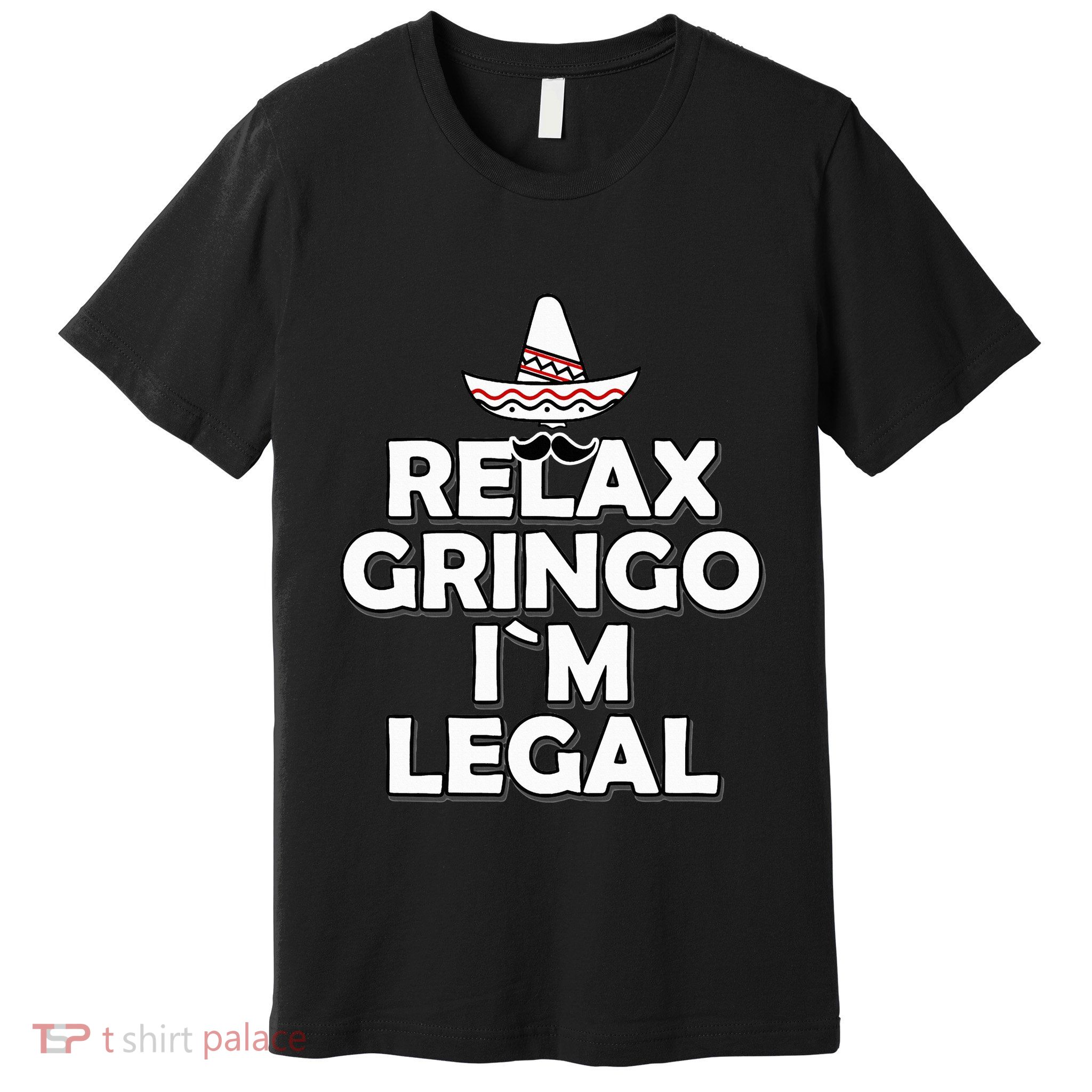 Relax Gringo I`M Legal Funny Immigration Premium T-Shirt
