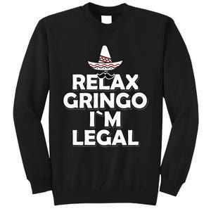 Relax Gringo I`M Legal Funny Immigration Tall Sweatshirt