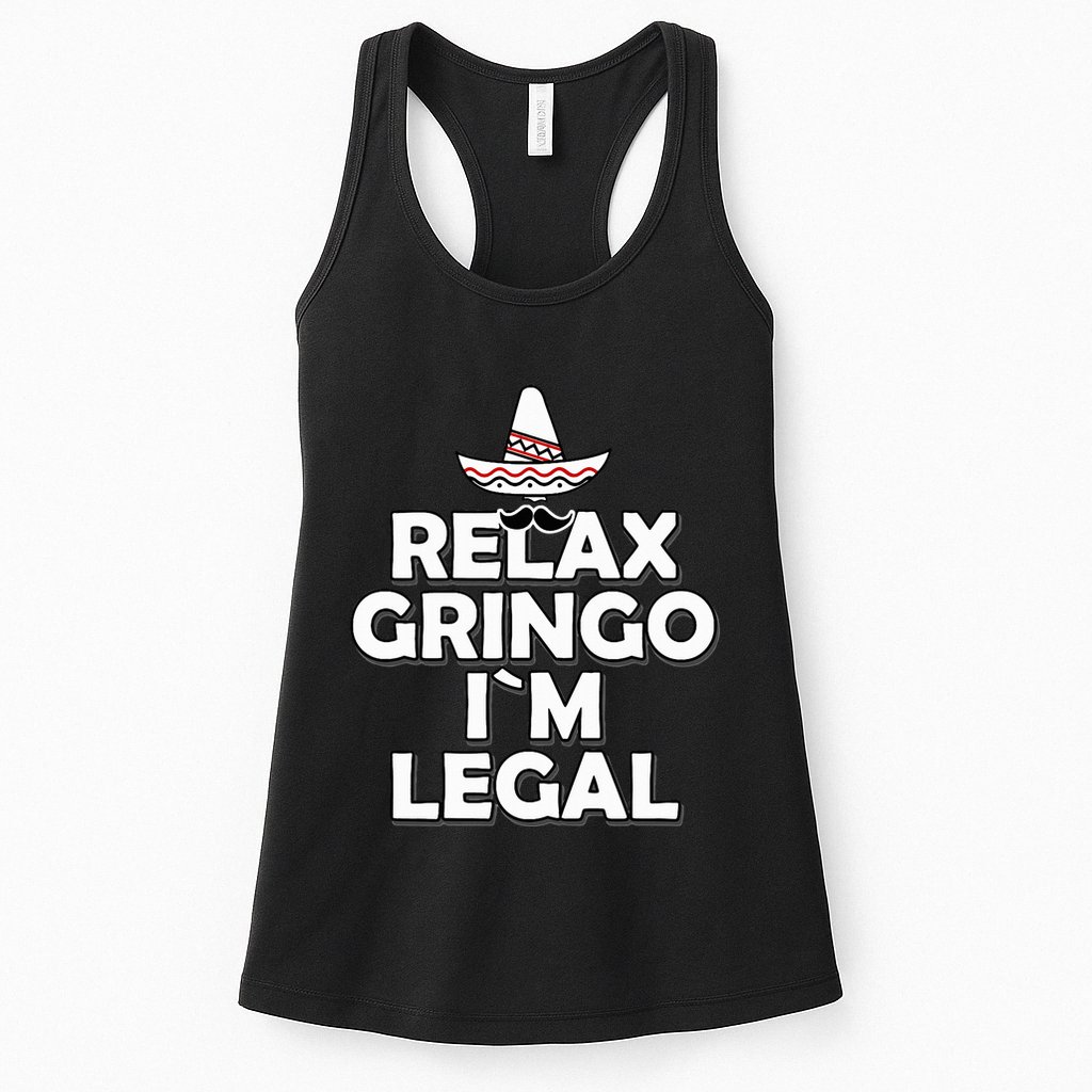 Relax Gringo I`M Legal Funny Immigration Womens Tank Top