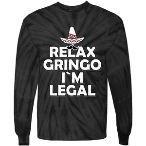 Relax Gringo I`M Legal Funny Immigration Tie-Dye Long Sleeve Shirt