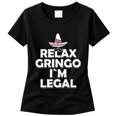 Relax Gringo I`M Legal Funny Immigration Womens T-Shirt