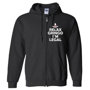 Relax Gringo I`M Legal Funny Immigration Full Zip Hoodie