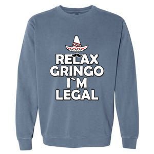 Relax Gringo I`M Legal Funny Immigration Garment-Dyed Sweatshirt