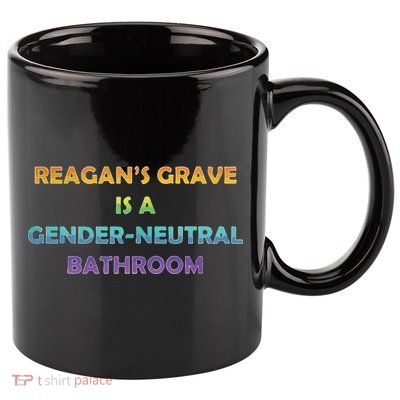 Reagan’s Grave Is A Gender Neutral Bathroom 11oz C Handle Ceramic Mug