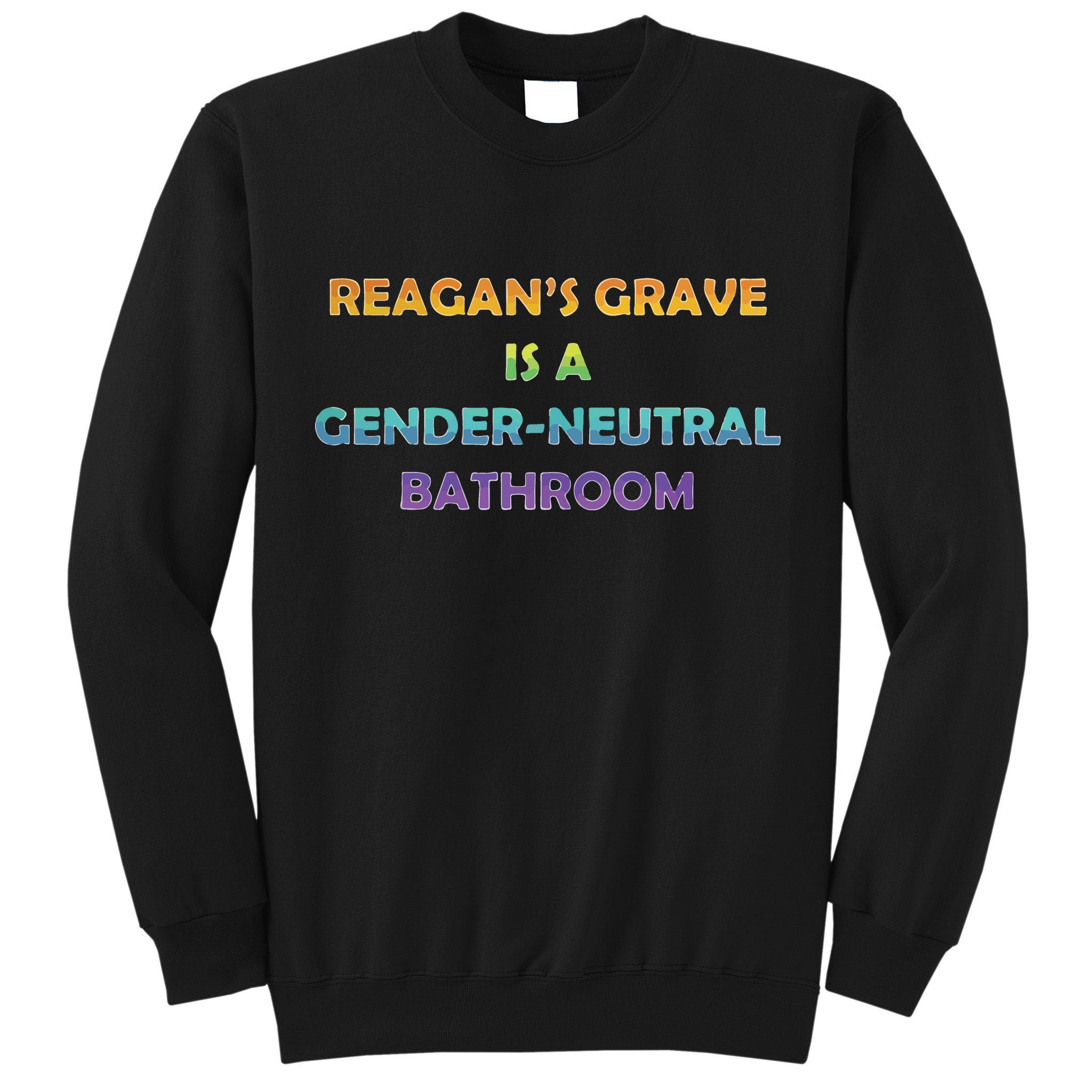 Reagan’s Grave Is A Gender Neutral Bathroom Tall Sweatshirt