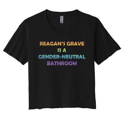 Reagan’s Grave Is A Gender Neutral Bathroom Women's Crop Top Tee