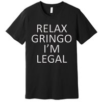 Relax Gringo IM Legal Premium T-Shirt