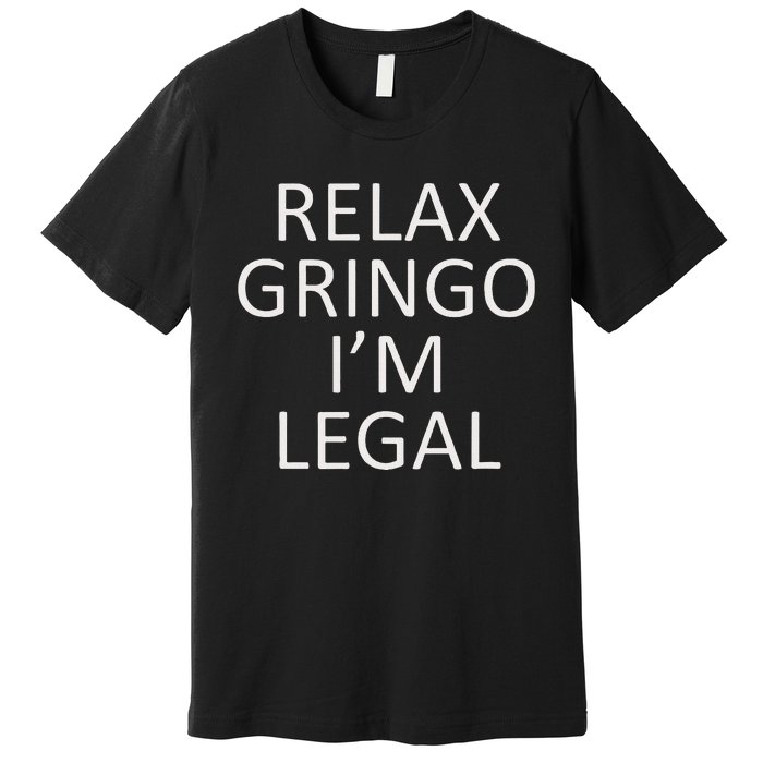 Relax Gringo IM Legal Premium T-Shirt