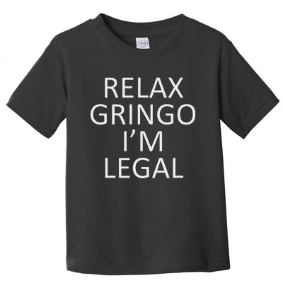 Relax Gringo IM Legal Toddler T-Shirt