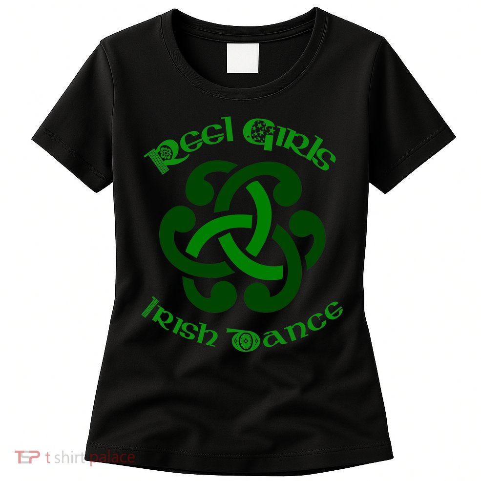 Reel Girls Irish Dance For Irish Dancers Womens T-Shirt