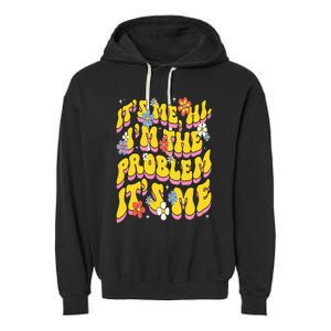 Retro Groovy Its Me Hi I'm The Problem Garment-Dyed Fleece Hoodie