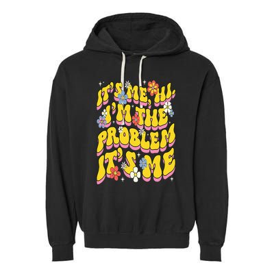 Retro Groovy Its Me Hi I'm The Problem Garment-Dyed Fleece Hoodie