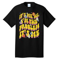 Retro Groovy Its Me Hi I'm The Problem Tall T-Shirt