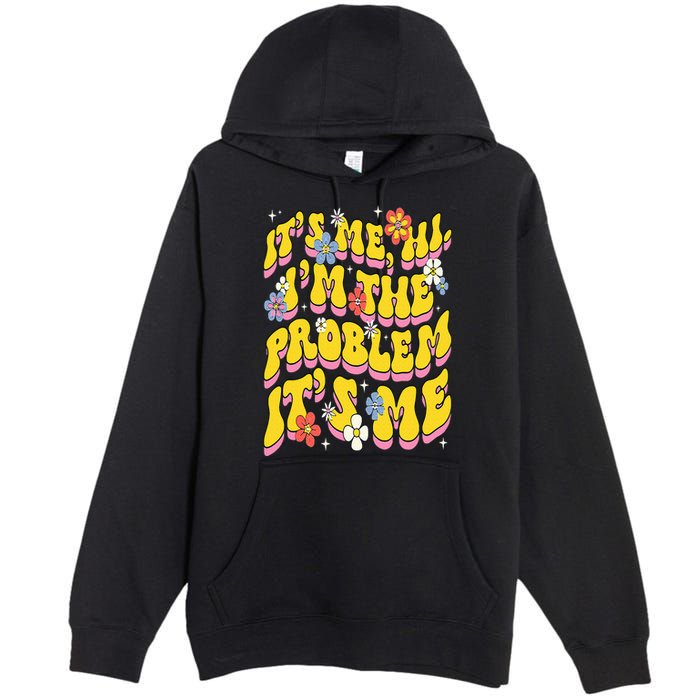 Retro Groovy Its Me Hi I'm The Problem Premium Pullover Hoodie