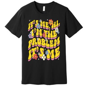 Retro Groovy Its Me Hi I'm The Problem Premium T-Shirt