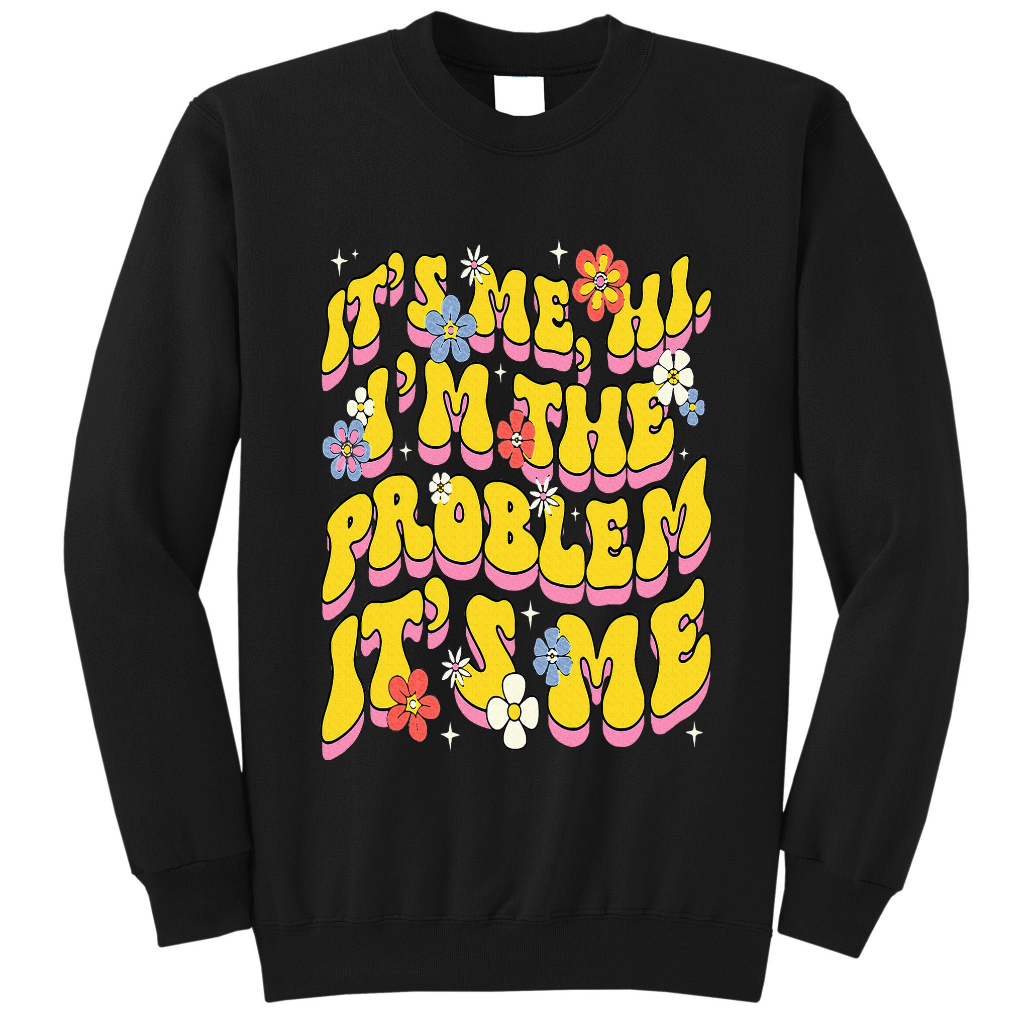 Retro Groovy Its Me Hi I'm The Problem Tall Sweatshirt