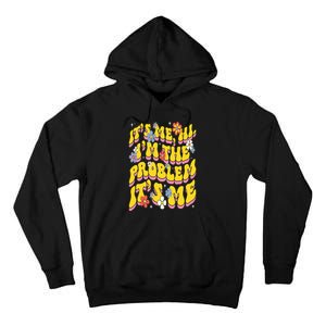 Retro Groovy Its Me Hi I'm The Problem Tall Hoodie