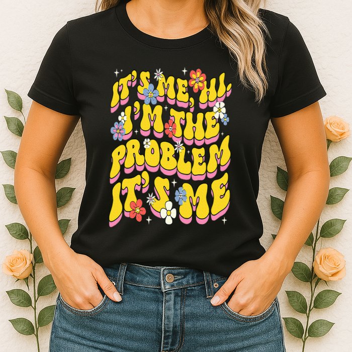 Retro Groovy Its Me Hi I'm The Problem Womens T-Shirt