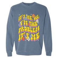 Retro Groovy Its Me Hi I'm The Problem Garment-Dyed Sweatshirt