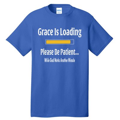 Religious Grace Is Loading Please Be Patient Surgery Gift Cool Gift Tall T-Shirt