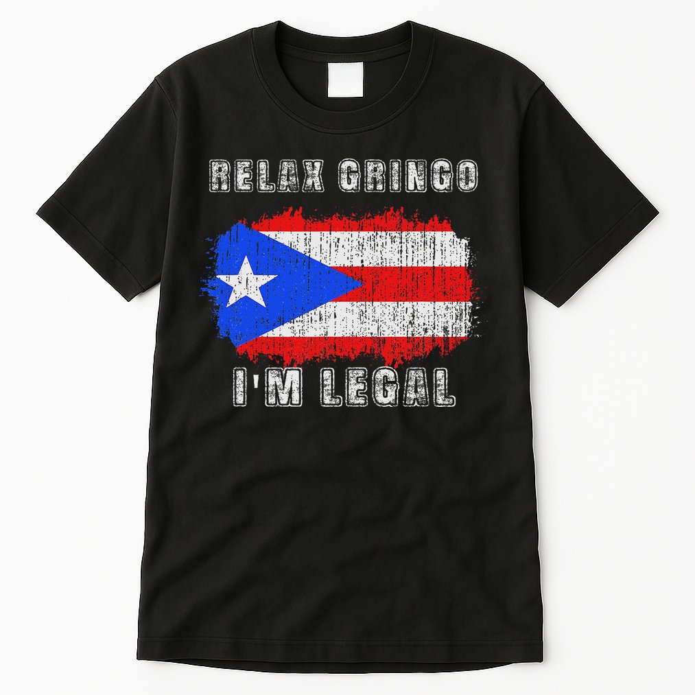 Relax Gringo Im Legal Puerto Rican Funny Puerto Rico Pr Flag Tall T-Shirt