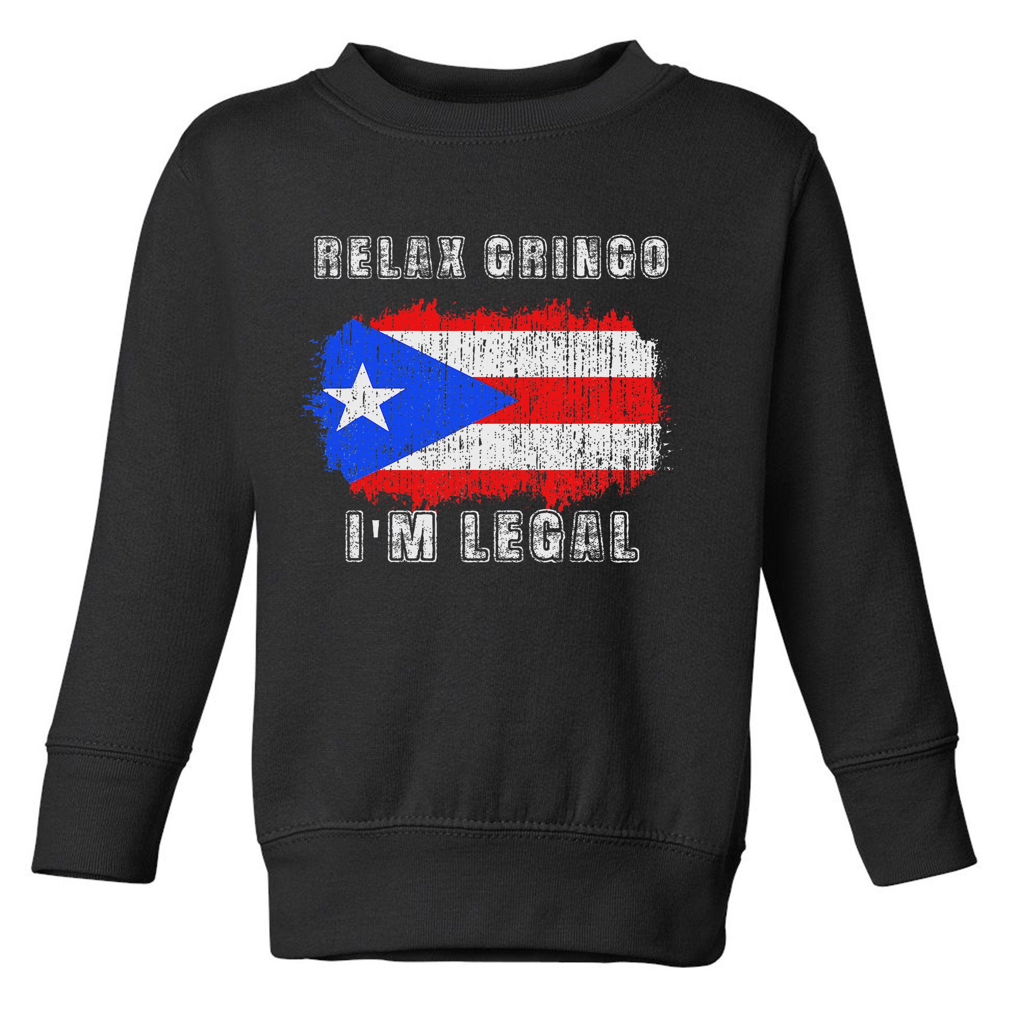 Relax Gringo Im Legal Puerto Rican Funny Puerto Rico Pr Flag Toddler Sweatshirt