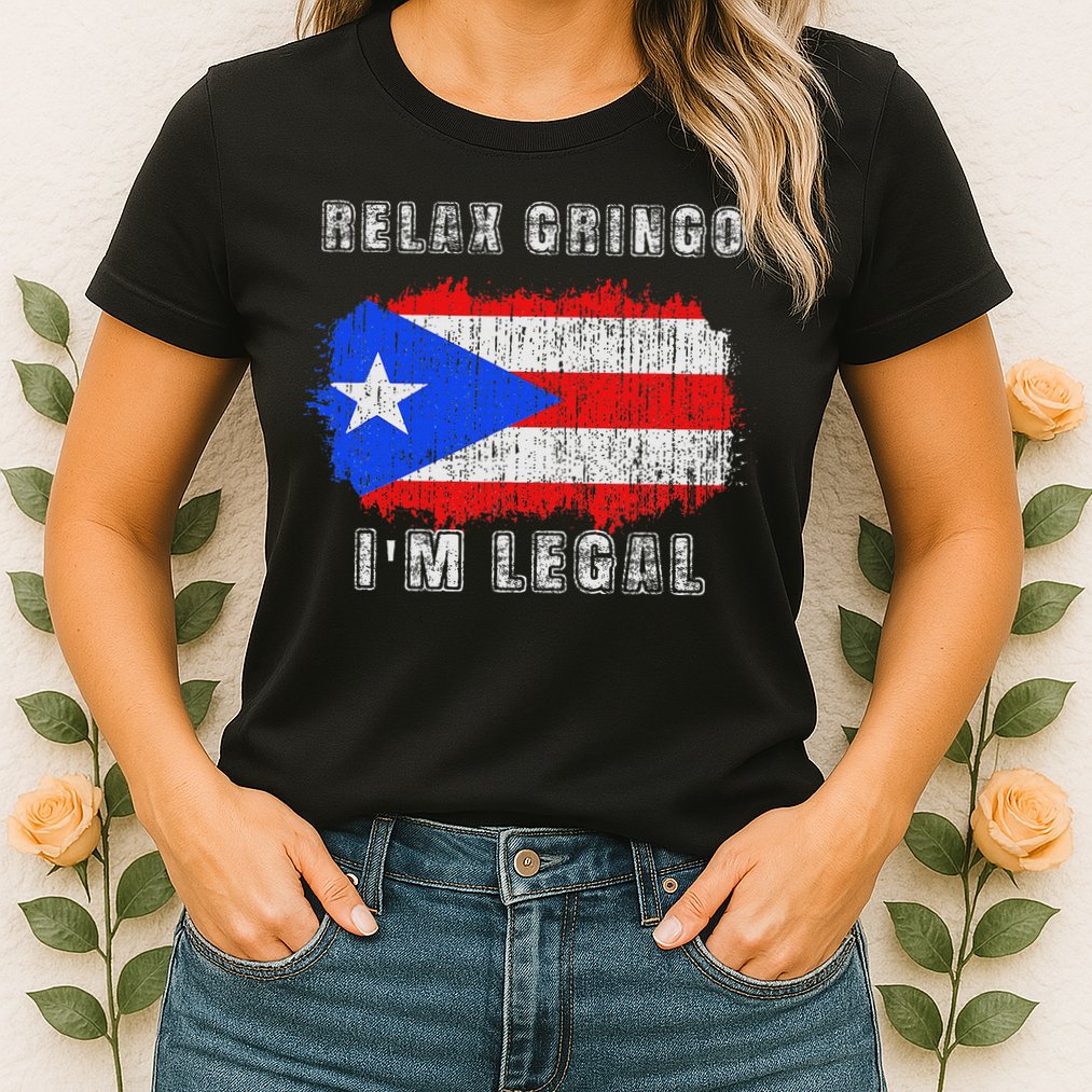 Relax Gringo Im Legal Puerto Rican Funny Puerto Rico Pr Flag Womens T-Shirt