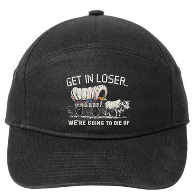 Retro Get In Loser WeRe Going To Die Of Dysentery 7-Panel Snapback Hat