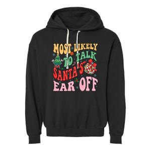 Retro Groovy Most Likely To Talk SantaS Ear Off Funny Garment-Dyed Fleece Hoodie