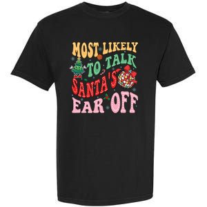 Retro Groovy Most Likely To Talk SantaS Ear Off Funny Garment-Dyed Heavyweight T-Shirt