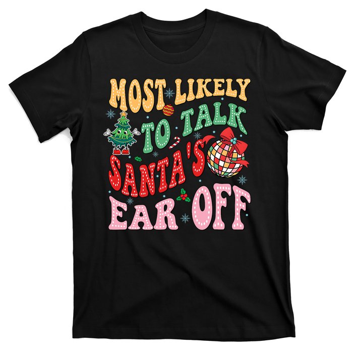 Retro Groovy Most Likely To Talk SantaS Ear Off Funny T-Shirt