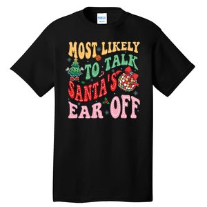 Retro Groovy Most Likely To Talk SantaS Ear Off Funny Tall T-Shirt