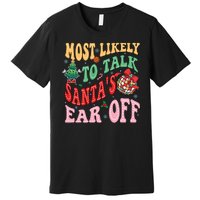 Retro Groovy Most Likely To Talk SantaS Ear Off Funny Premium T-Shirt