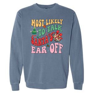 Retro Groovy Most Likely To Talk SantaS Ear Off Funny Garment-Dyed Sweatshirt