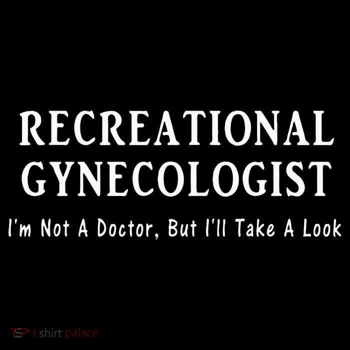 Recreational Gynecologist Not A Doctor But I'll Take A Look Poster