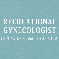 Recreational Gynecologist Not A Doctor But I'll Take A Look Sueded Cloud Jersey T-Shirt