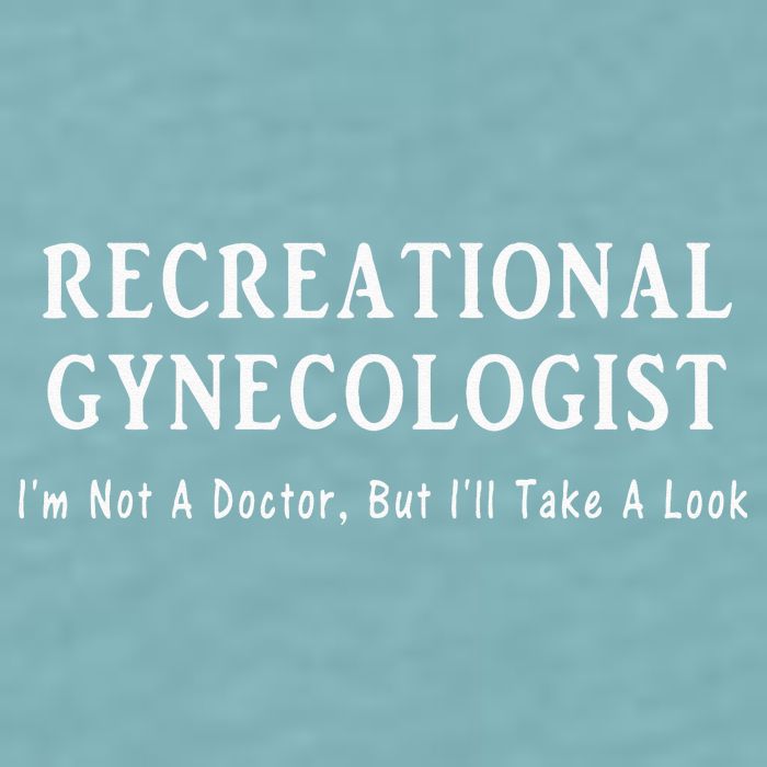Recreational Gynecologist Not A Doctor But I'll Take A Look Sueded Cloud Jersey T-Shirt