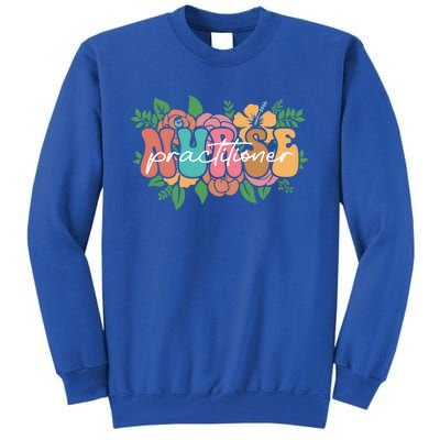 Retro Groovy Nurse Practitioner Flower Nursing Practitioner Gift Tall Sweatshirt