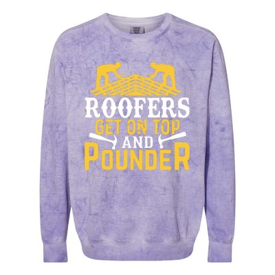 Roofers Get On Top And Pounder Funny Roofing Colorblast Crewneck Sweatshirt