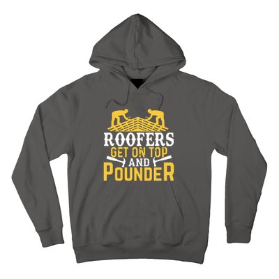 Roofers Get On Top And Pounder Funny Roofing Hoodie