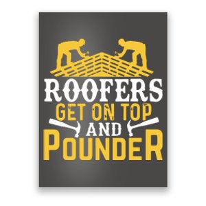 Roofers Get On Top And Pounder Funny Roofing Poster