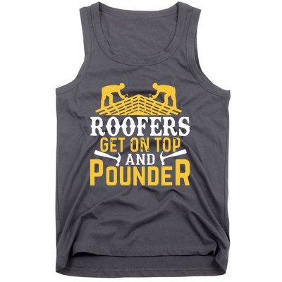 Roofers Get On Top And Pounder Funny Roofing Tank Top