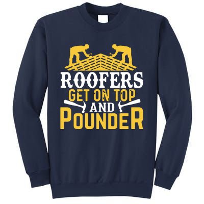 Roofers Get On Top And Pounder Funny Roofing Sweatshirt