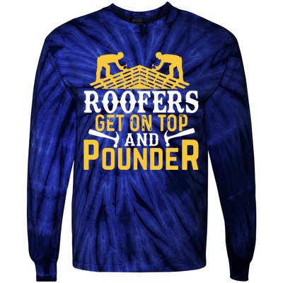 Roofers Get On Top And Pounder Funny Roofing Tie-Dye Long Sleeve Shirt